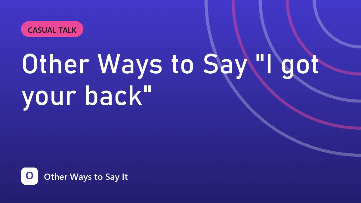 Other Ways to Say "I got your back"