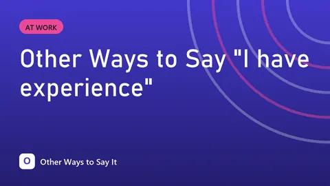 Other Ways to Say "I have experience"