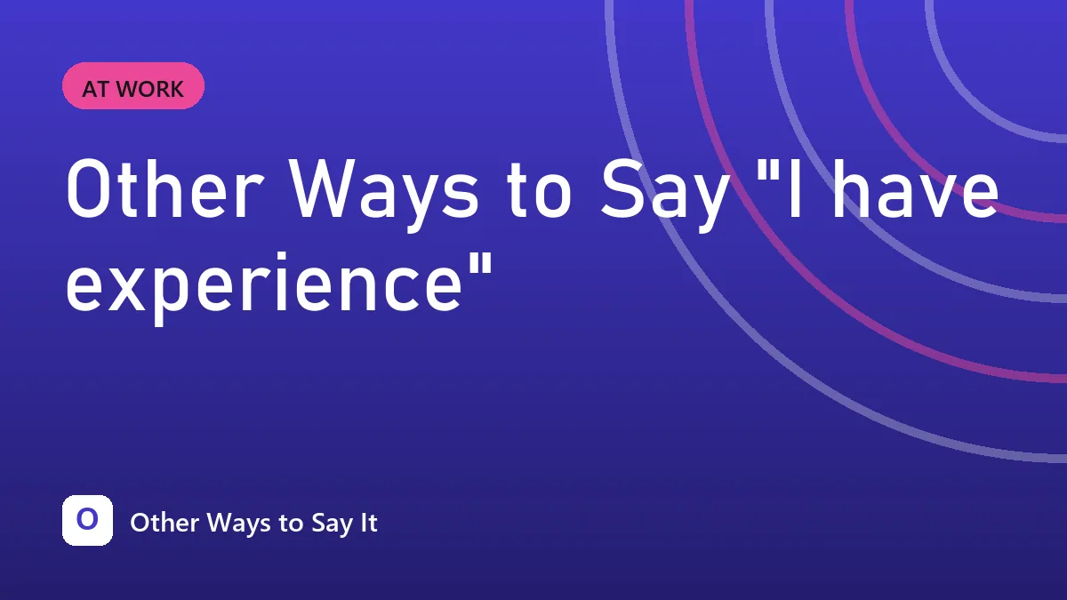 Other Ways to Say "I have experience"