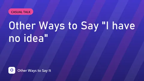 Other Ways to Say "I have no idea"