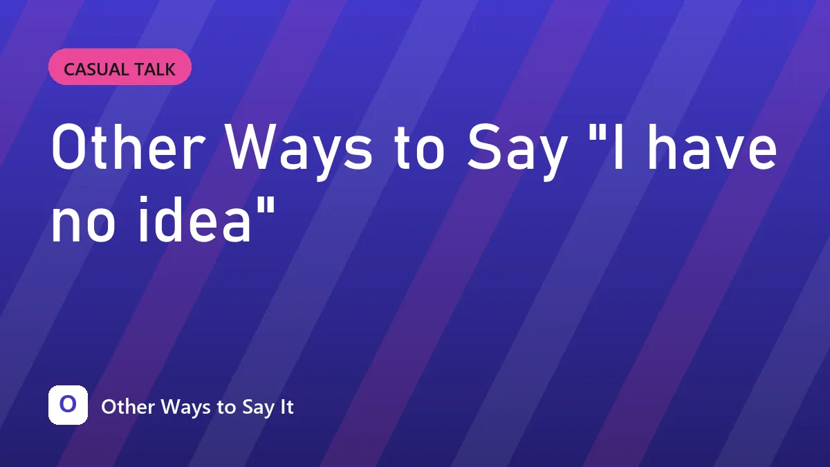 Other Ways to Say "I have no idea"