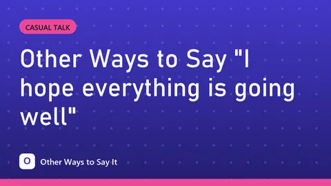 Other Ways to Say "I hope everything is going well"