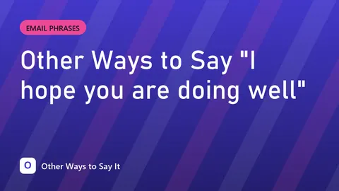 Other Ways to Say "I hope you are doing well"