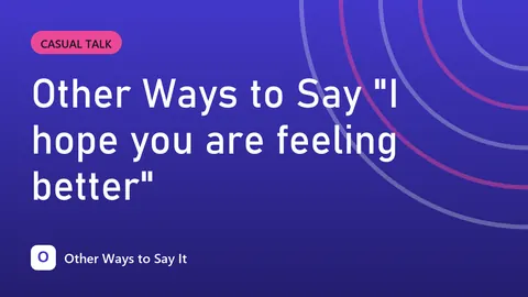 Other Ways to Say "I hope you are feeling better"