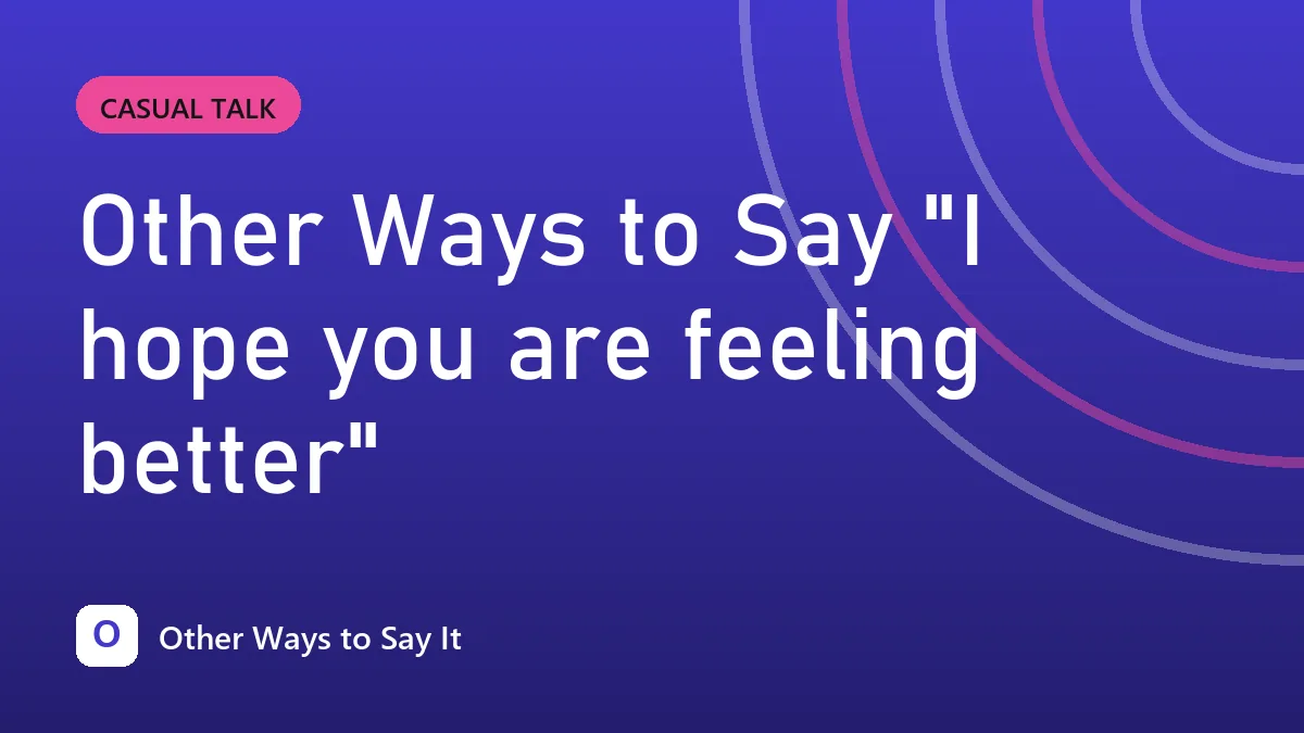 Other Ways to Say "I hope you are feeling better"