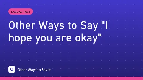 Other Ways to Say "I hope you are okay"