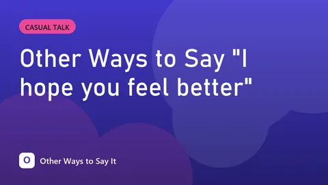 Other Ways to Say "I hope you feel better"