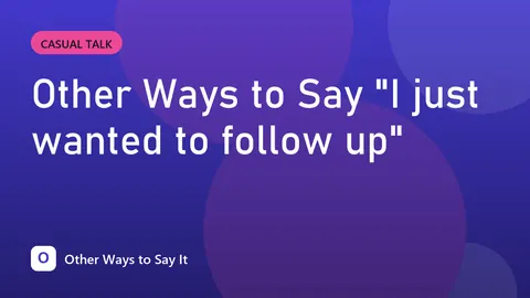 Other Ways to Say "I just wanted to follow up"