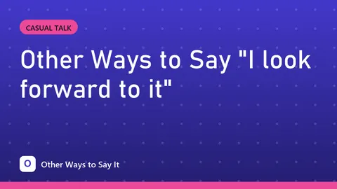 Other Ways to Say "I look forward to it"