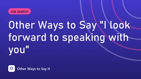 Other Ways to Say "I look forward to speaking with you"