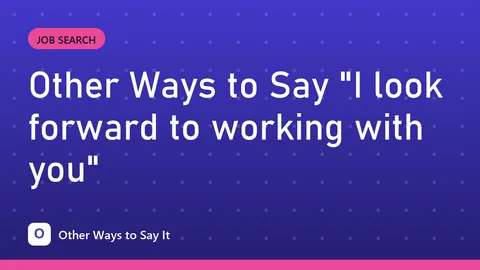 Other Ways to Say "I look forward to working with you"