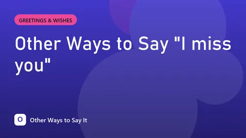 Other Ways to Say "I miss you"