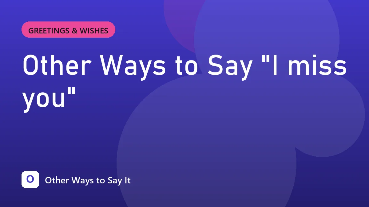 Other Ways to Say "I miss you"