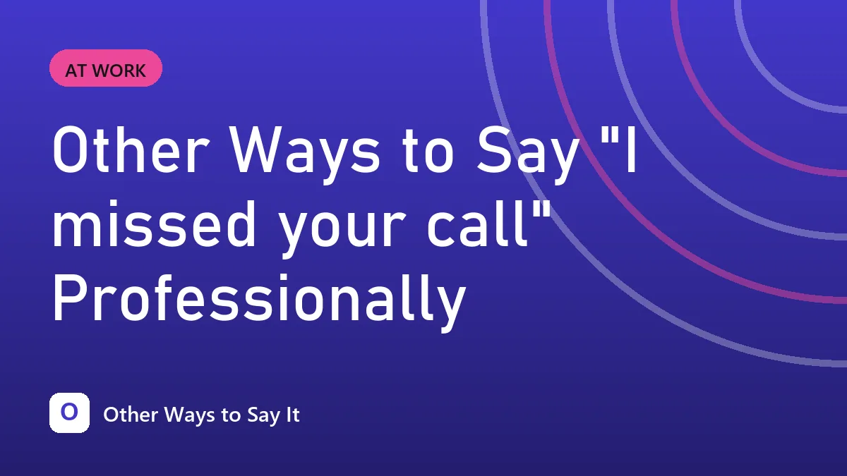 Other Ways to Say "I missed your call" Professionally