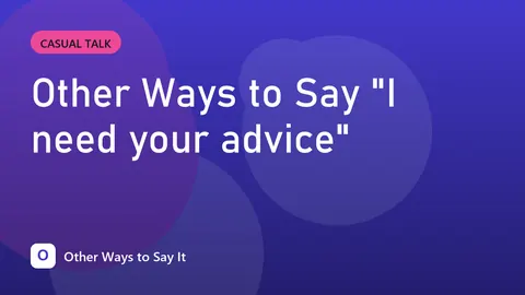 Other Ways to Say "I need your advice"