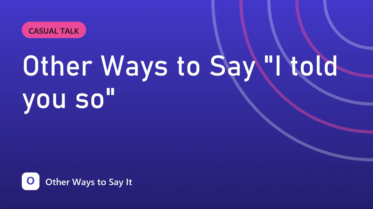 Other Ways to Say "I told you so"