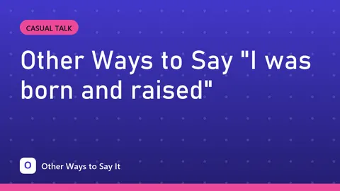 Other Ways to Say "I was born and raised"
