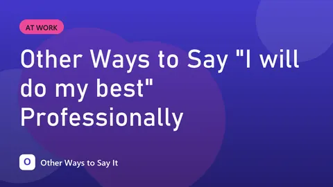 Other Ways to Say "I will do my best" Professionally