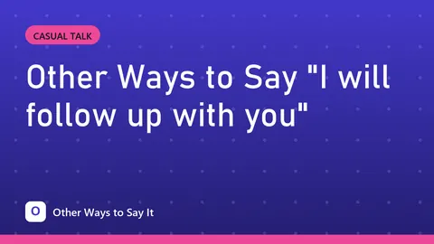 Other Ways to Say "I will follow up with you"