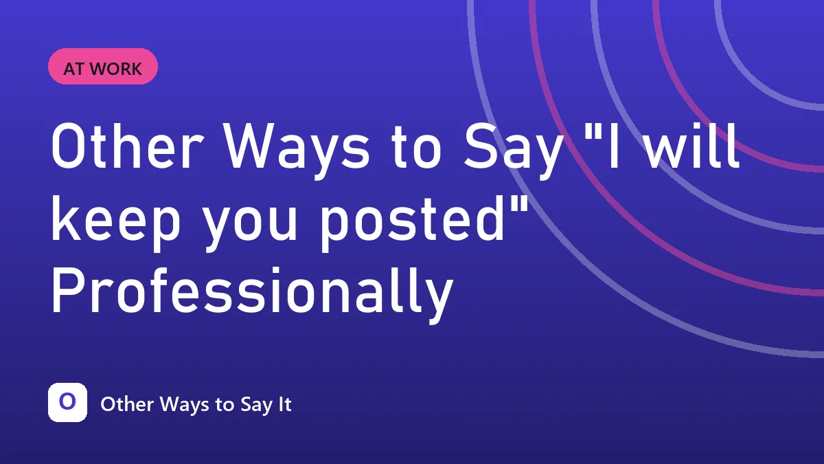 Other Ways to Say "I will keep you posted" Professionally