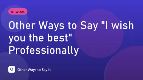 Other Ways to Say "I wish you the best" Professionally