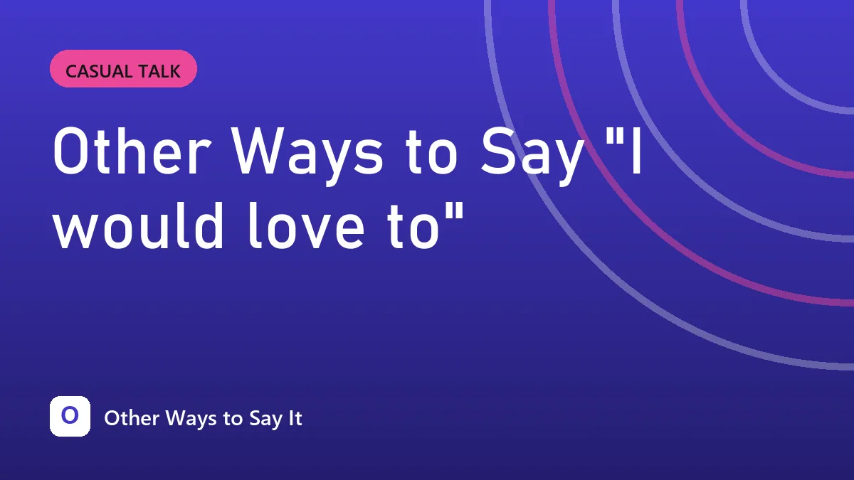 Other Ways to Say "I would love to"