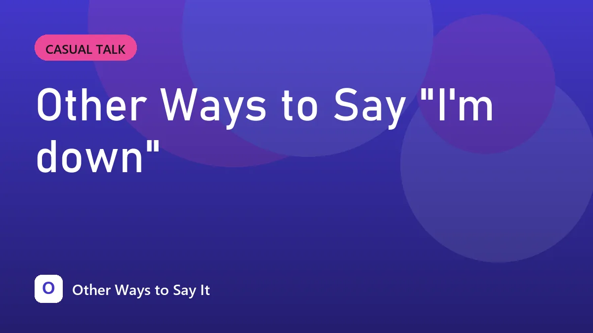 Other Ways to Say "I'm down"
