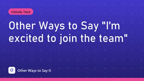 Other Ways to Say "I'm excited to join the team"