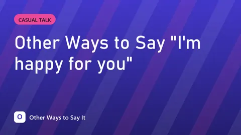 Other Ways to Say "I'm happy for you"