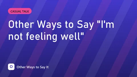 Other Ways to Say "I'm not feeling well"