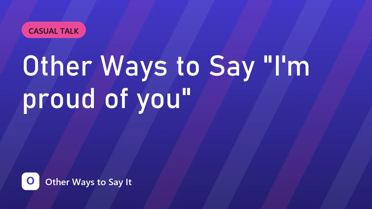 Other Ways to Say "I'm proud of you"