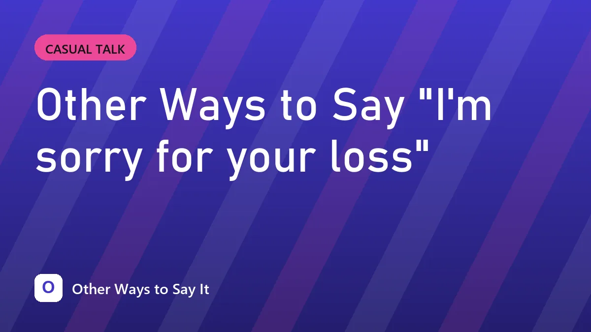 Other Ways to Say "I'm sorry for your loss"