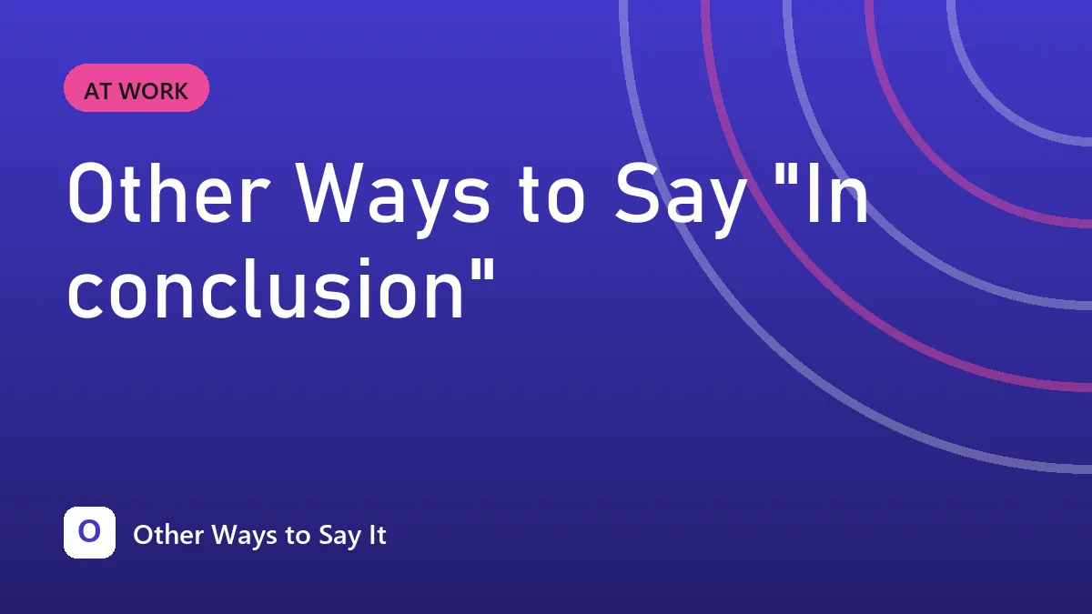Other Ways to Say "In conclusion"