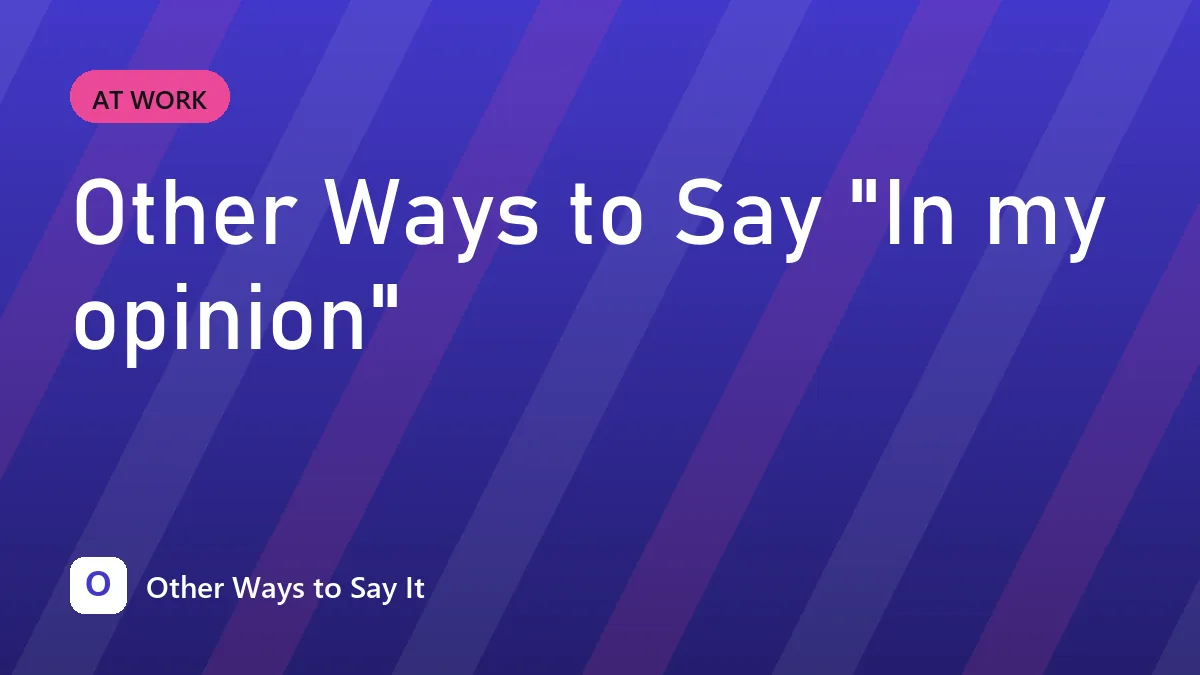 Other Ways to Say "In my opinion"