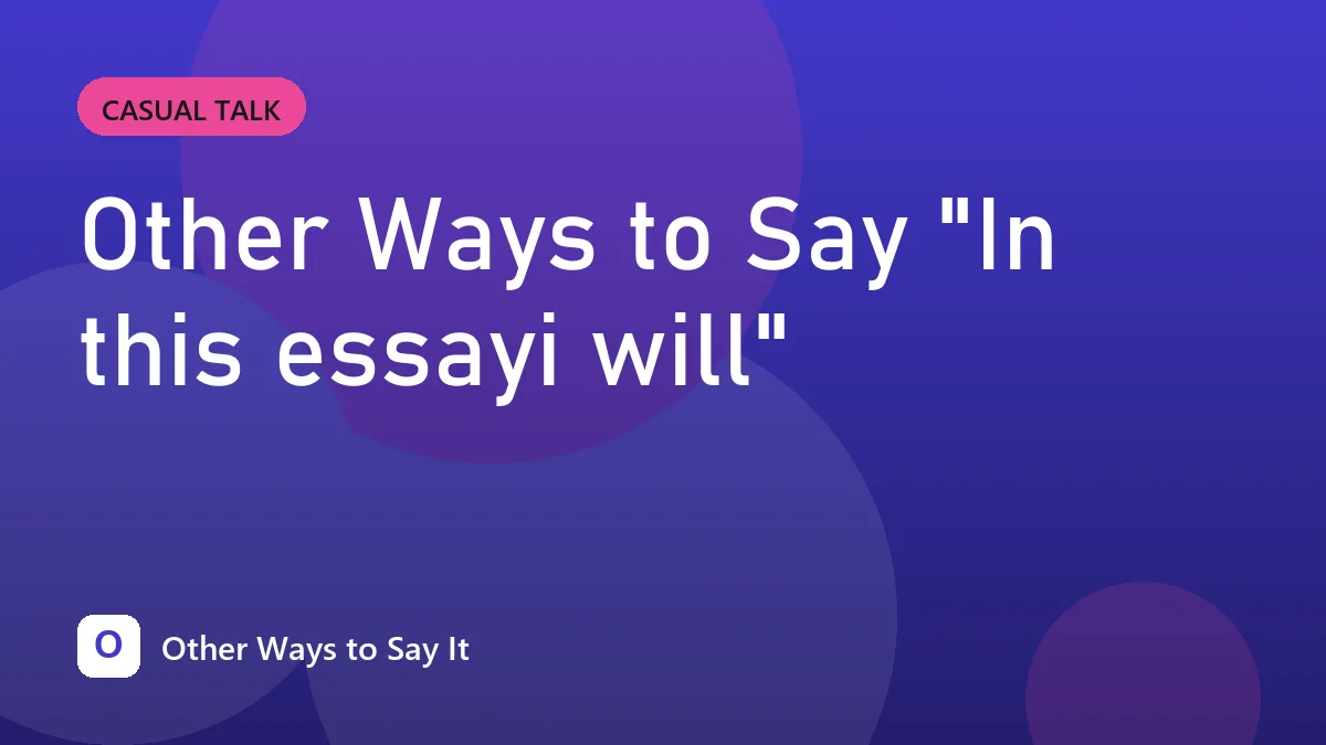 Other Ways to Say "In this essayi will"
