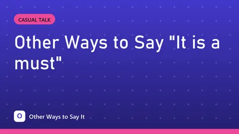 Other Ways to Say "It is a must"
