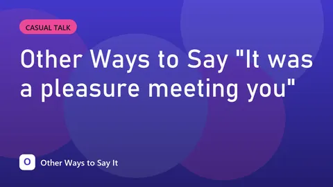 Other Ways to Say "It was a pleasure meeting you"