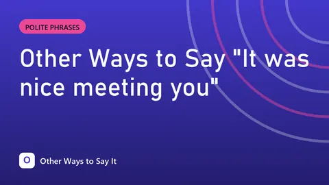 Other Ways to Say "It was nice meeting you"