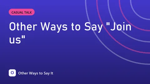 Other Ways to Say "Join us"