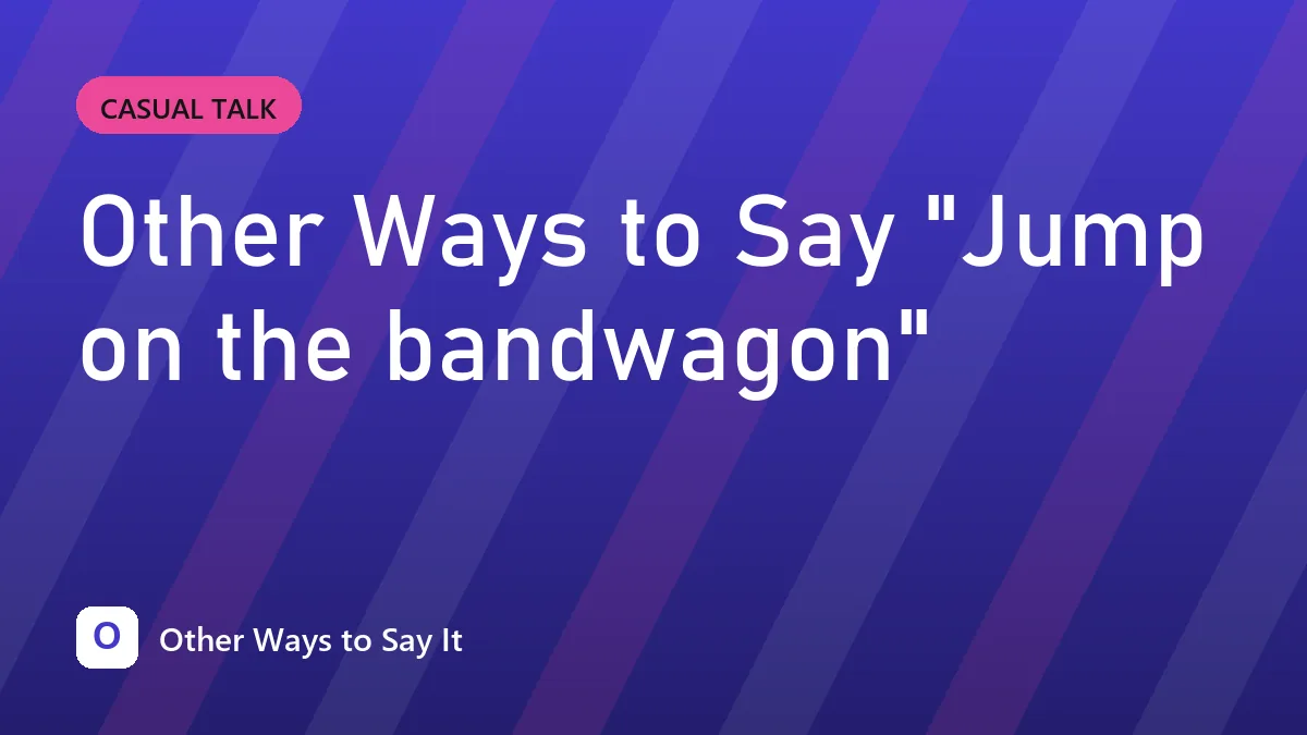 Other Ways to Say "Jump on the bandwagon"