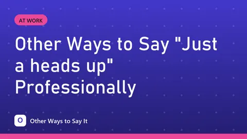 Other Ways to Say "Just a heads up" Professionally