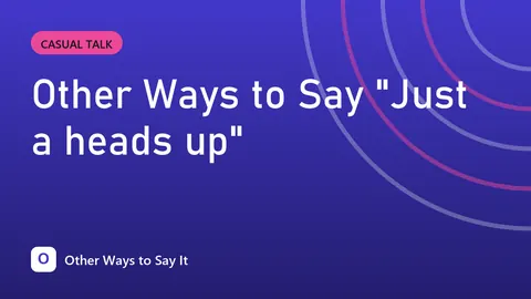 Other Ways to Say "Just a heads up"
