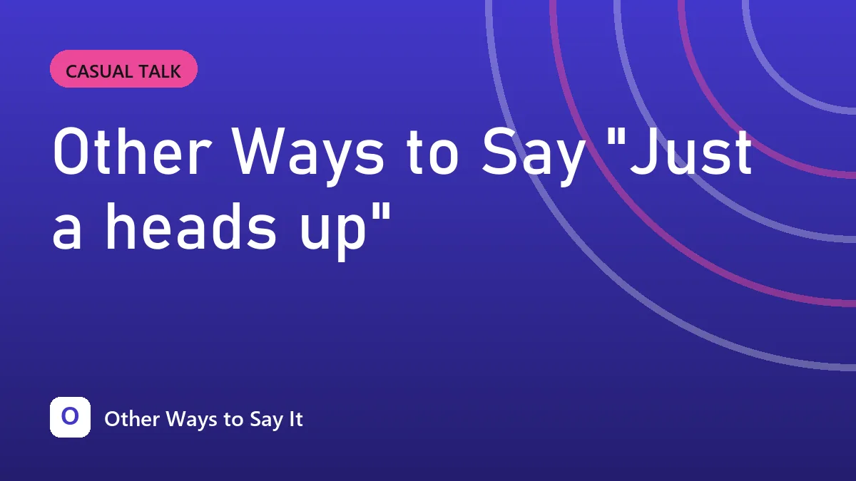 Other Ways to Say "Just a heads up"