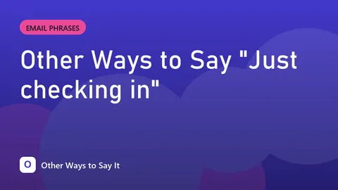 Other Ways to Say "Just checking in"