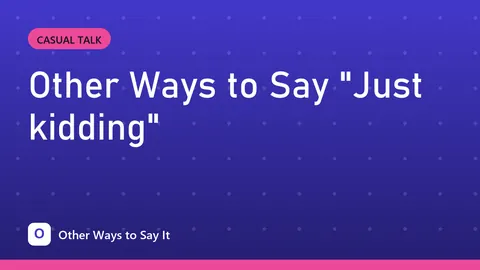 Other Ways to Say "Just kidding"
