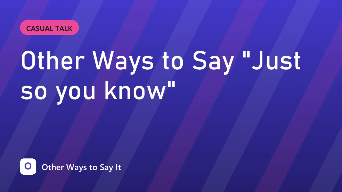Other Ways to Say "Just so you know"