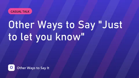 Other Ways to Say "Just to let you know"
