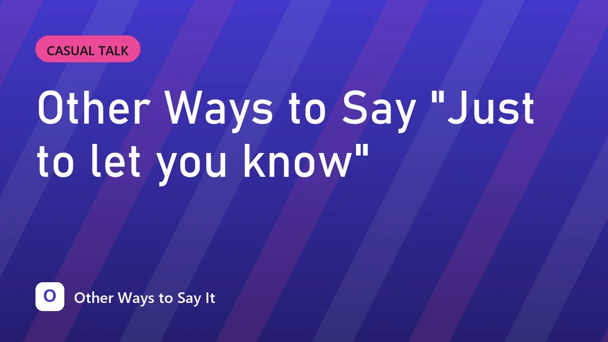 Other Ways to Say "Just to let you know"
