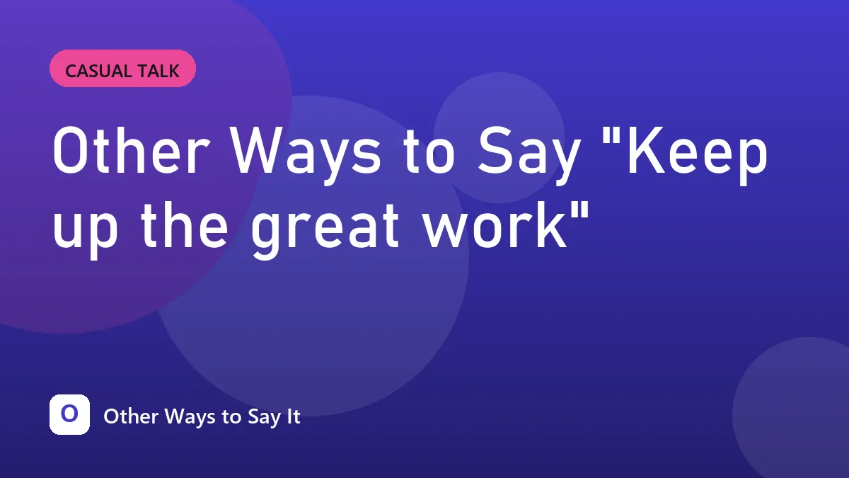 Other Ways to Say "Keep up the great work"
