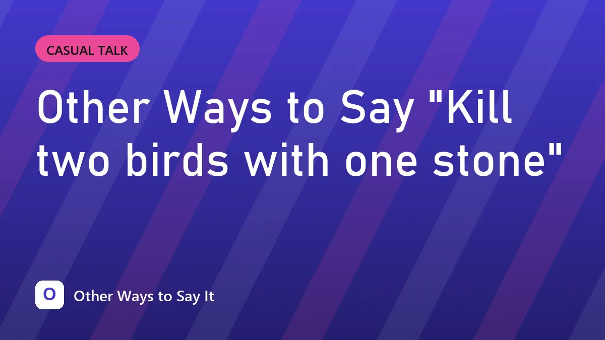 Other Ways to Say "Kill two birds with one stone"